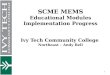 SCME MEMS Educational Modules Implementation Progress Ivy Tech Community College Northeast – Andy Bell 1