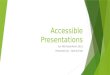 Accessible Presentations For MS PowerPoint 2013 Presented by: Valerie East