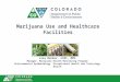 Marijuana Use and Healthcare Facilities Lisa Barker, CCRC, MPH Manager, Marijuana Health Monitoring Program Environmental Epidemiology, Occupational Health