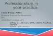 PROFESSIONALISM IN YOUR PRACTICE Cindy Pezza, PMAC Pinnacle Practice Achievement, LLC cindy@pinnaclepa.com Jeffrey D. Lehrman, DPM, FASPS, FACFAS, FAPWH