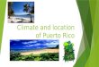 Climate and location of Puerto Rico. Location of Puerto Rico Relative location vs. Absolute location  