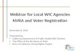 Webinar for Local WIC Agencies NVRA and Voter Registration December 8, 2015 Presented by: California Department of Public Health/WIC Division The Office