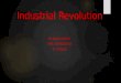 Industrial Revolution BY: RYAN HARVEY MRS. HARRINGTON 5 TH PERIOD