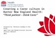 Creating a Carer culture in Hunter New England Health: “Think patient – think Carer” Prepared by: Michelle Goodwyn & Kim Riley Aged Care and Rehabilitation