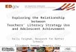 Exploring the Relationship between Teachers’ Literacy Strategy Use and Adolescent Achievement Kelly Feighan, Research for Better Schools Elizabeth Heeren,