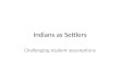 Indians as Settlers Challenging student assumptions