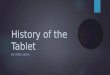 History of the Tablet BY: RHEA SIDHU. What is a tablet?  Used for business and home use  Travel size  Has many features (3)