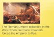 E. Napp The Roman Empire collapsed in the West when Germanic invaders forced the emperor to flee