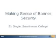 2015 16th Annual PABUG Conference Making Sense of Banner Security Ed Siegle, Swarthmore College