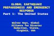 GLOBAL EARTHQUAKE PREPAREDNESS AND EMERGENCY RESPONSE Part 1: The United States Walter Hays, Global Alliance for Disaster Reduction, Vienna, Virginia,
