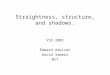 Straightness, structure, and shadows. VSS 2001 Edward Adelson David Somers MIT