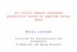 In silico immune response prediction based on peptide array data Mitja Luštrek Institute for Biostatistics and Informatics in Medicine and Aging Research