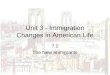 Unit 3 - Immigration Changes in American Life 7.2 The New Immigrants