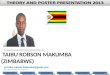 TAIBU ROBSON MAKUMBA (ZIMBABWE) THEORY AND POSTER PRESENTED BY mr.taibu.robson.makumba@gmail.com LAST VIEWED NEXT SLIDE LAST SLIDE FIRST SLIDE PREVIOUS