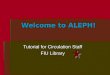 Welcome to ALEPH! Tutorial for Circulation Staff FIU Library