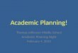 Academic Planning! Thomas Jefferson Middle School Academic Planning Night February 4, 2014