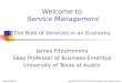 Welcome to Service Management The Role of Services in an Economy James Fitzsimmons Seay Professor of Business Emeritus University of Texas at Austin McGraw-Hill/Irwin