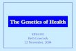 EPI 6181 Beth Lowcock 22 November, 2004 The Genetics of Health