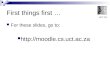 UCT-CS First things first … For these slides, go to: 