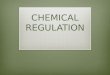 CHEMICAL REGULATION.  CHEMICAL REGULATION VS. NERVOUS REGULATION  WHAT’S THE POINT OF REGULATION?  BOTH PROMOTE HOMEOSTASIS THROUGH THE RESPONSE TO