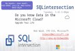 SQLintersection Do you know Data in the Microsoft Cloud? Upgrade Your Life Bob Ward, CTO CSS, Microsoft bobward@microsoft.com  Tuesday,