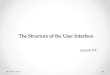 The Structure of the User Interface Lecture # 8 1 Gabriel Spitz