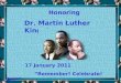 Honoring Dr. Martin Luther King, Jr. 17 January 2011 “Remember! Celebrate! Act!”