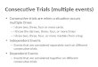 Consecutive Trials (multiple events) Consecutive trials are when a situation occurs multiple times – I draw two, three, four or more cards. – I throw the