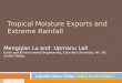Tropical Moisture Exports and Extreme Rainfall Mengqian Lu and Upmanu Lall Earth and Environmental Engineering, Columbia University, NY, NY, United States