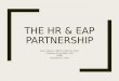 THE HR & EAP PARTNERSHIP Kevin Peterca, LISW-S, LICDC-CS, CEAP Christine Young MSSA, LSW SHRM December 9, 2015
