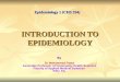 INTRODUCTION TO EPIDEMIOLOGY By Dr Mohammed Fawzi Associate Professor of Community Health Sciences Faculty of Applied Medical Sciences KSU, SA. Epidemiology