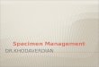 Specimen Management. At the end of this module, you will be able to:  Describe the importance of specimen management.  Define the specimen management