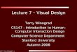 CS147 - Terry Winograd - 1 Lecture 7 – Visual Design Terry Winograd CS147 - Introduction to Human-Computer Interaction Design Computer Science Department