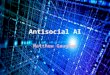 Premise What if AI hacked social media? What if AI spread hateful messages? What if AI drove humanity apart? This is the Antisocial AI