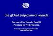 The global employment agenda Introduced by Mostefa Boudiaf Prepared by Fred Fluitman International Training Centre of the ILO Turin, Italy, July 2007