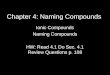 Chapter 4: Naming Compounds Ionic Compounds Naming Compounds HW: Read 4.1 Do Sec. 4.1 Review Questions p. 108