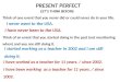 PRESENT PERFECT LET’S THINK BEFORE Think of one event that you never did or could never do in your life. Think of an event that you started doing in the