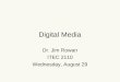 Digital Media Dr. Jim Rowan ITEC 2110 Wednesday, August 29
