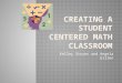 Kelley Stryer and Angela Gillen. You will leave today with a clear picture of…  what student centered math is  the structure of a math workshop  how