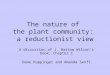 The nature of the plant community: a reductionist view A discussion of J. Bastow Wilson’s book, Chapter I Dane Kuppinger and Amanda Senft