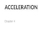 ACCELERATION Chapter 4 Acceleration A change in velocity (speed or direction)