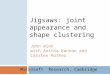 Jigsaws: joint appearance and shape clustering John Winn with Anitha Kannan and Carsten Rother Microsoft Research, Cambridge