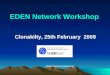 1 EDEN Network Workshop Clonakilty, 25th February 2009 EDEN Network Workshop