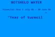 BOTSHELO WATER Financial Year 1 July 05 – 30 June 06 “Year of turmoil”