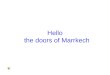 Hello the doors of Marrkech. Presented by : Mohamed Bamarjane Faousi Souwili Nada Alawi Selsouli Shaima Ssalhi