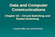 Data and Computer Communications Lecture slides by Lawrie Brown Chapter 10 – Circuit Switching and Packet Switching