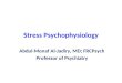Stress Psychophysiology Abdul-Monaf Al-Jadiry, MD; FRCPsych Professor of Psychiatry