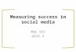 Measuring success in social media MBA 563 WEEK 4