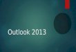 Outlook 2013.  Email-  Folders  Flagging  Categories  Calendar  New appointment/meeting  Week/month view  Sharing calendars  To-do  Creating
