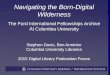 Navigating the Born-Digital Wilderness The Ford International Fellowships Archive At Columbia University Stephen Davis, Ben Armintor Columbia University